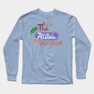 THE BEST ATTITUDE IS GRATITUDE Long Sleeve T-Shirt